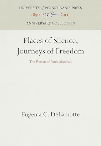 Places of Silence, Journeys of Freedom: The Fiction of Paule Marshall