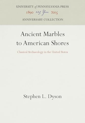 Stock image for Ancient Marbles to American Shores: Classical Archaeology in the United States (Anniversary Collection) for sale by HPB-Red