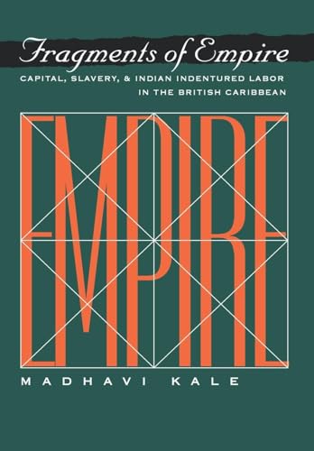 

Fragments of Empire : Capital, Slavery, and Indian Indentured Labor Migration in the British Caribbean