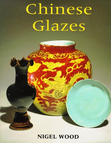 Chinese Glazes; Their Origins, Chemistry, and Recreation