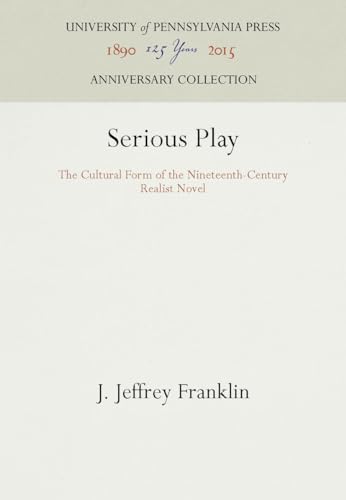Imagen de archivo de Serious Play: The Cultural Form of the Nineteenth-Century Realist Novel a la venta por ThriftBooks-Atlanta