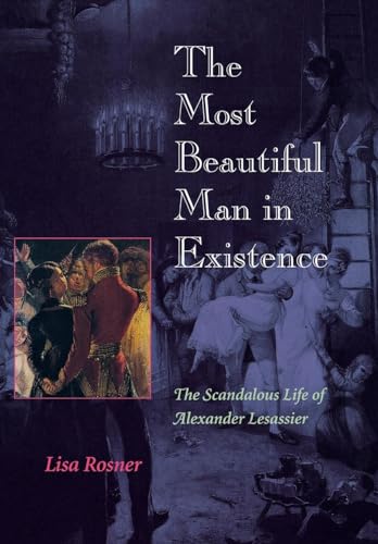 The Most Beautiful Man in Existence: The Scandalous Life of Alexander Lesassier