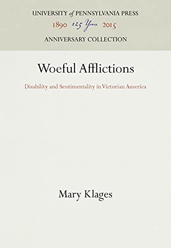 Beispielbild fr Woeful Afflictions: Disability and Sentimentality in Victorian America (Anniversary Collection) zum Verkauf von WorldofBooks