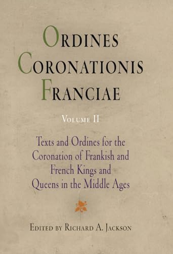 Ordines Coronationis Franciae: Volume 2, Texts and Ordines for the Coronation of Frankish and Fre...