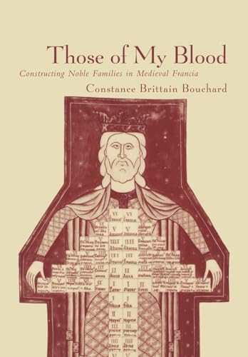 Those of My Blood: Creating Noble Families in Medieval Francia (The Middle Ages Series) (9780812235906) by Bouchard, Constance Brittain