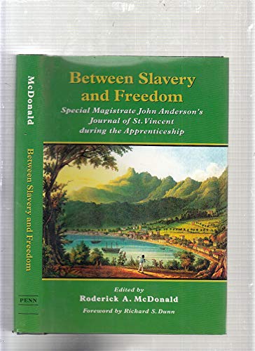 Between Slavery and Freedom: Special Magistrate John Anderson's Journal of St. Vincent During the Apprenticeship (Early American Studies) (9780812235968) by Anderson, John