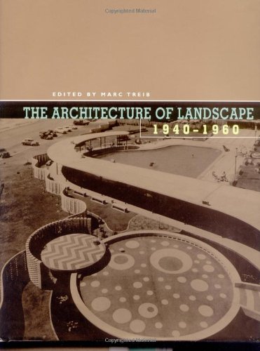 Stock image for The Architecture of Landscape, 1940-1960 (Penn Studies in Landscape Architecture) for sale by Ergodebooks