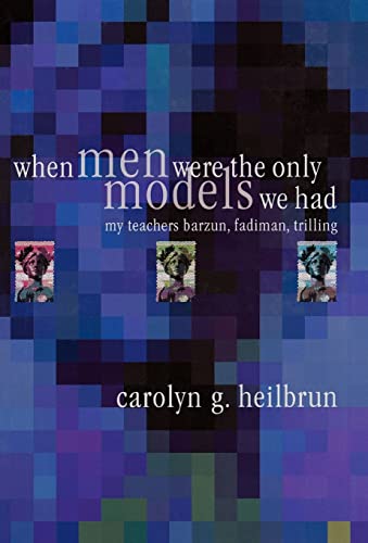 Beispielbild fr When Men Were the Only Models We Had : My Teachers Fadiman, Barzun, Trilling zum Verkauf von Better World Books