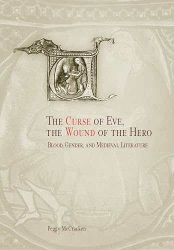 The Curse of Eve, the Wound of the Hero: Blood, Gender, and Medieval Literature (The Middle Ages Series) (9780812237139) by McCracken, Peggy