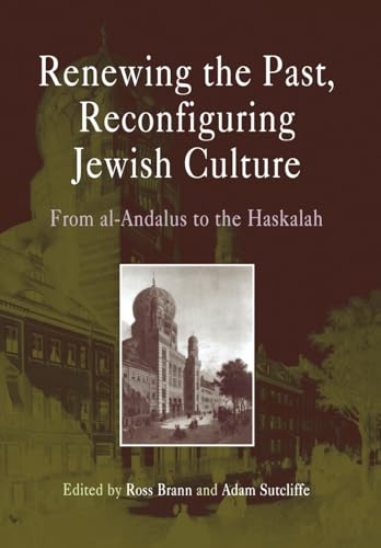 Renewing the Past, Reconfiguring Jewish Culture: From al-Andalus to the Haskalah (Jewish Culture ...