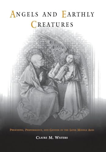 Beispielbild fr Angels and Earthly Creatures: Preaching, Performance, and Gender in the Later Middle Ages (The Middle Ages Series) zum Verkauf von Powell's Bookstores Chicago, ABAA