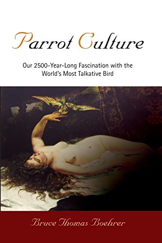 Stock image for Parrot Culture : Our 2500-Year-Long Fascination with the World's Most Talkative Bird for sale by Better World Books: West