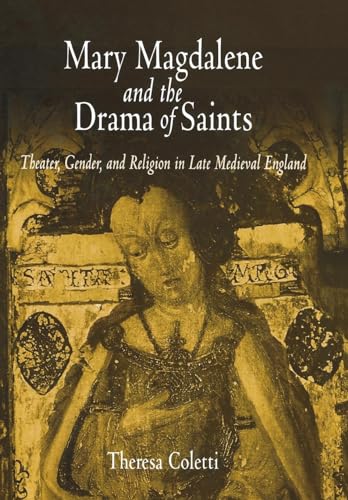 Beispielbild fr Mary Magdalene and the Drama of Saints: Theater, Gender, and Religion in Late Medieval England (The Middle Ages Series) zum Verkauf von Robinson Street Books, IOBA