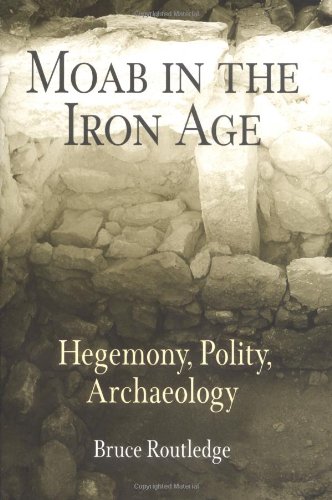 9780812238013: Moab in the Iron Age: Hegemony, Polity, Archaeology (Archaeology, Culture, and Society)