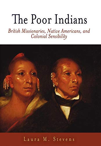 Poor Indians: British Missionaries, Native Americans and Colonial Sensibility