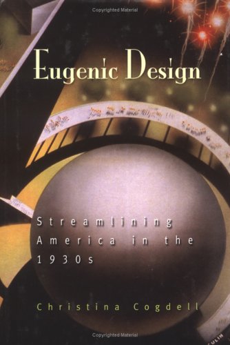 Eugenic Design: Streamlining America in the 1930s.