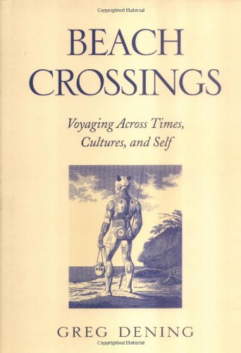 Beach Crossings: Voyaging Across Times, Cultures, and Self (9780812238495) by Dening, Greg