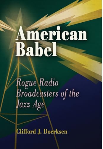 Beispielbild fr American Babel : Rogue Radio Broadcasters of the Jazz Age zum Verkauf von Better World Books