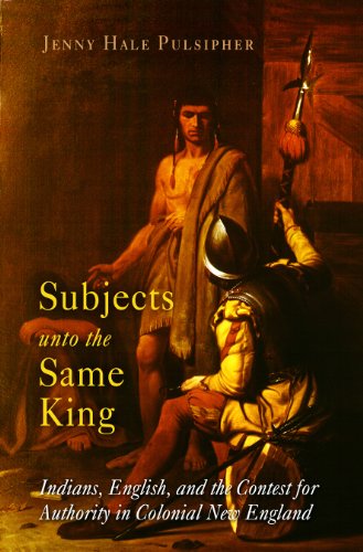 9780812238761: Subjects Unto the Same King: Indians, English and the Contest for Authority in Colonial New England (Early American Studies)