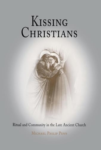 9780812238808: Kissing Christians: Ritual and Community in the Late Ancient Church (Divinations: Rereading Late Ancient Religion)
