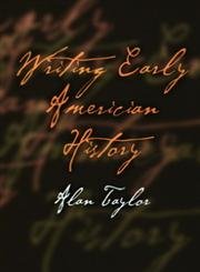Writing Early American History (9780812238839) by Taylor, Alan