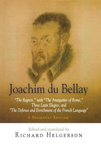 9780812239416: Joachim Du Bellay: The Regrets: With the Antiquities of Rome, Three Latin Elegies, and the Defense and Enrichment of the French Language: "The ... of the French Language." A Bilingual Edition