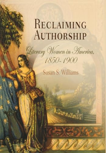 Reclaiming Authorship: Literary Women in America, 185-19 (9780812239423) by Williams, Susan S.