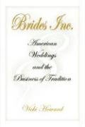 Stock image for Brides, Inc : American Weddings and the Business of Tradition for sale by Better World Books: West