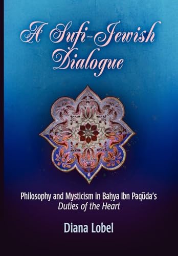 9780812239539: A Sufi-Jewish Dialogue: Philosophy and Mysticism in Bahya ibn Paquda's "Duties of the Heart" (Jewish Culture and Contexts)