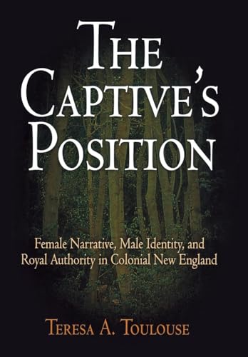 Beispielbild fr The Captive's Position: Female Narrative, Male Identity, and Royal Authority in Colonial New England zum Verkauf von Books From California
