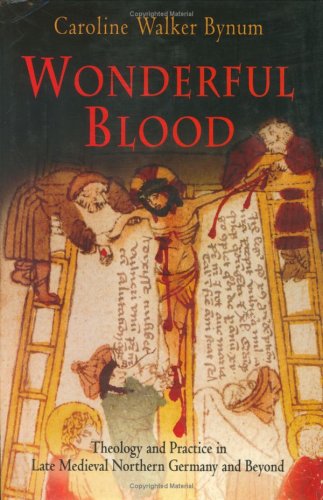 Beispielbild fr Wonderful Blood : Theology and Practice in Late Medieval Northern Germany and Beyond zum Verkauf von Better World Books