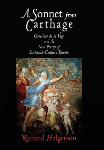 Stock image for A Sonnet from Carthage: Garcilaso de la Vega and the New Poetry of Sixteenth-Century Europe for sale by Bestsellersuk