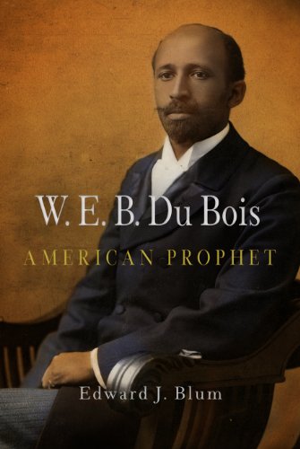 W. E. B. Du Bois, American Prophet (Politics and Culture in Modern America)