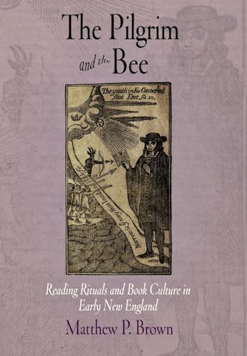 The Pilgrim and the Bee Reading Rituals and Book Culture in Early New England