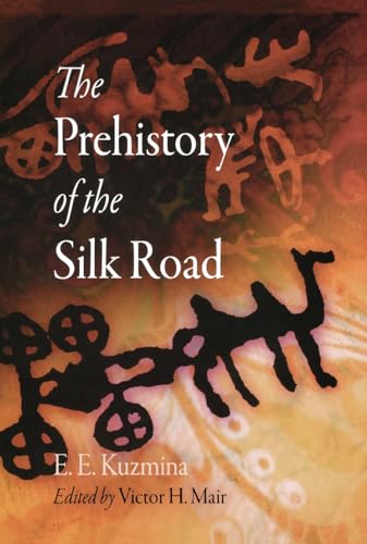 Imagen de archivo de The Prehistory of the Silk Road (Encounters with Asia) a la venta por ZBK Books