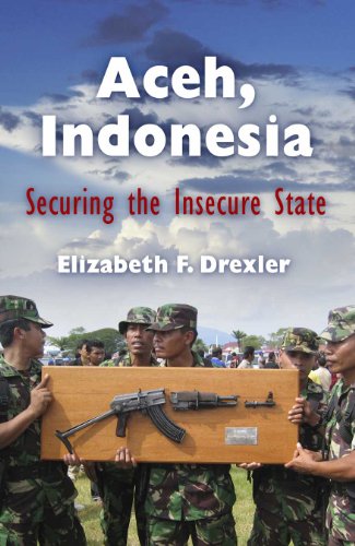9780812240573: Aceh, Indonesia: Securing the Insecure State (The Ethnography of Political Violence)