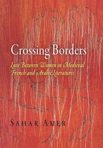 Beispielbild fr Crossing Borders: Love Between Women in Medieval French and Arabic Literatures (The Middle Ages Series) zum Verkauf von Powell's Bookstores Chicago, ABAA