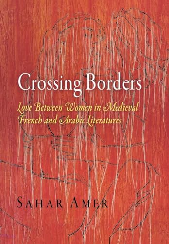 9780812240870: Crossing Borders: Love Between Women in Medieval French and Arabic Literatures (The Middle Ages Series)