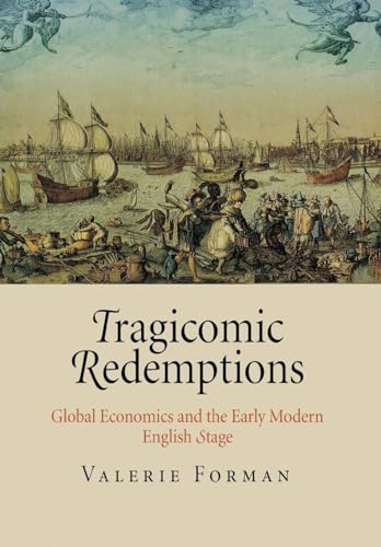 Tragicomic Redemptions: Global Economics & the Early Modern Stage