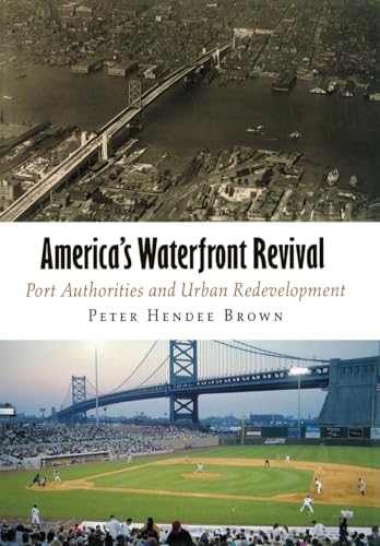 9780812241228: America's Waterfront Revival: Port Authorities and Urban Redevelopment (The City in the Twenty-First Century)