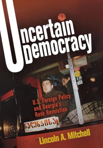 Beispielbild fr Uncertain Democracy: U.S. Foreign Policy and Georgia's Rose Revolution zum Verkauf von Open Books