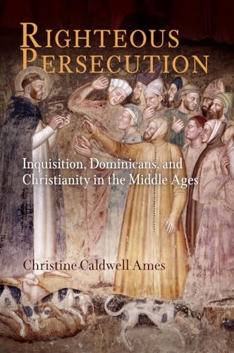 Beispielbild fr Righteous Persecution: Inquisition, Dominicans, and Christianity in the Middle Ages (The Middle Ages Series) zum Verkauf von Midtown Scholar Bookstore