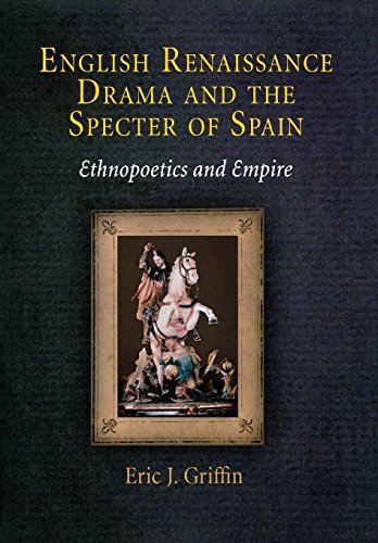 Beispielbild fr English Renaissance Drama and the Specter of Spain: Ethnopoetics and Empire zum Verkauf von Ergodebooks