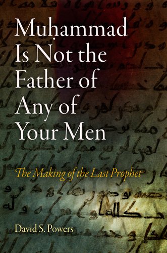 Stock image for Muhammad Is Not the Father of Any of Your Men: The Making of the Last Prophet (Divinations: Rereading Late Ancient Religion) for sale by dsmbooks