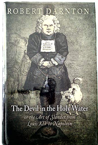 

The Devil in the Holy Water, or the Art of Slander from Louis XIV to Napoleon (Material Texts)