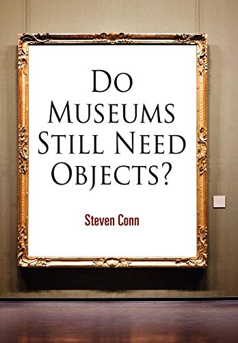 Stock image for Do Museums Still Need Objects? (The Arts and Intellectual Life in Modern America) for sale by HPB-Red