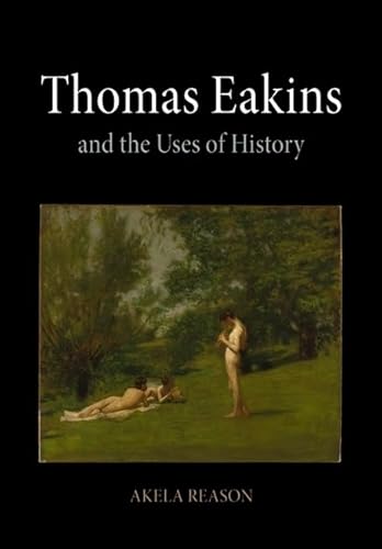 Stock image for Thomas Eakins and the Uses of History for sale by My Dead Aunt's Books