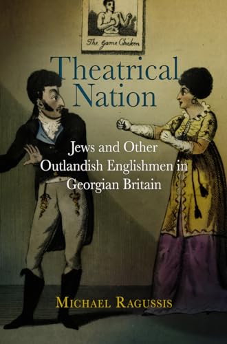 Stock image for Theatrical Nation: Jews & Other Outlandish Englishmen in Georgian Britain for sale by Powell's Bookstores Chicago, ABAA