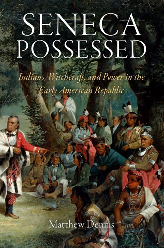 Seneca Possessed: Indians, Witchcraft, and Power in the Early American Republic
