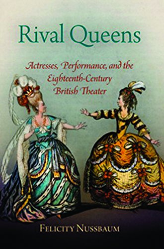 Beispielbild fr Rival Queens: Actresses, Performance, and the Eighteenth-Century British Theater zum Verkauf von Buchmarie